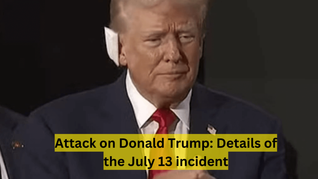 Attack on Donald Trump: Details of the July 13 incident