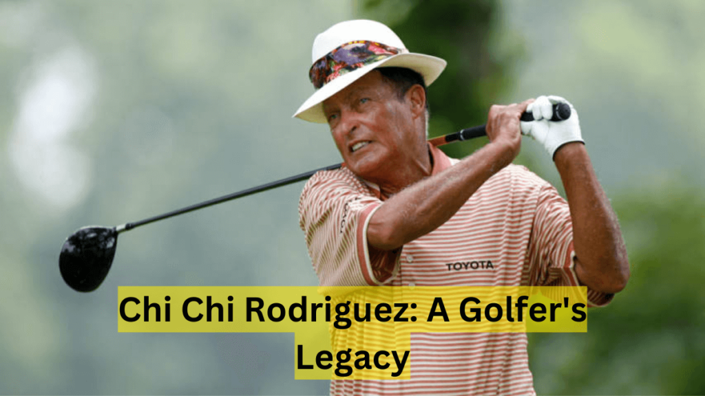 Chi Chi Rodriguez: A Golfer’s Legacy