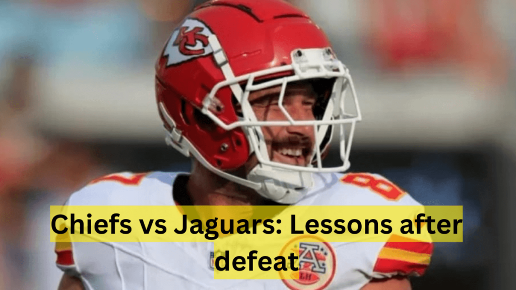 Chiefs vs Jaguars: Lessons after defeat