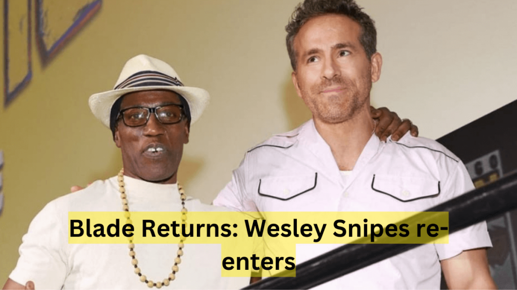 Blade Returns: Wesley Snipes re-enters