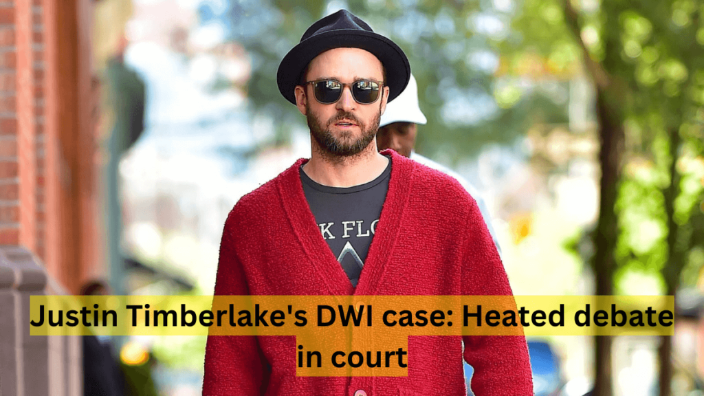 Justin Timberlake’s DWI case: Heated debate in court