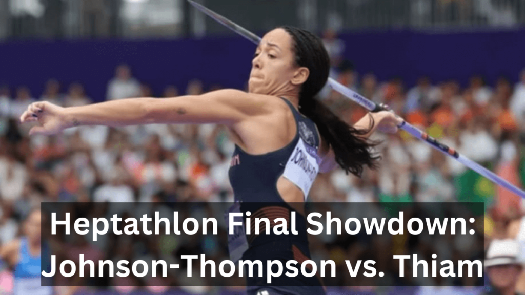 Heptathlon Final Showdown: Johnson-Thompson vs. Thiam