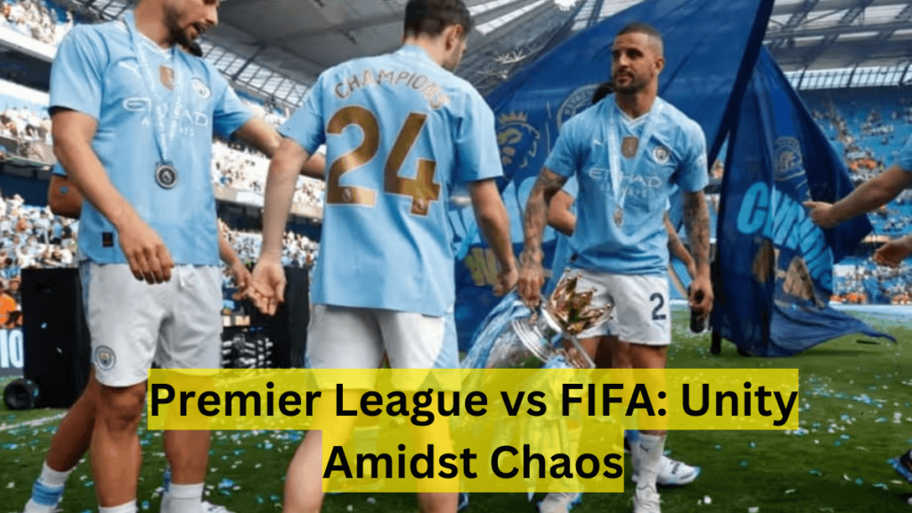 Premier League vs FIFA: Unity Amidst Chaos